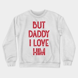 But Daddy I Love Him (Red) Crewneck Sweatshirt